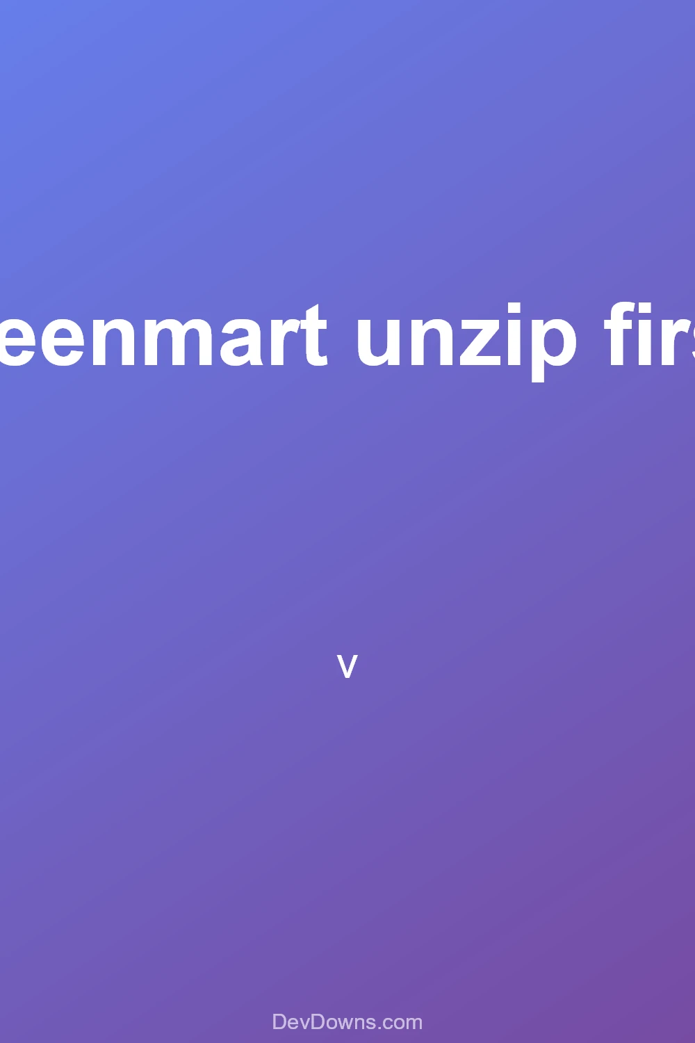 greenmart unzip first.  - Social Share